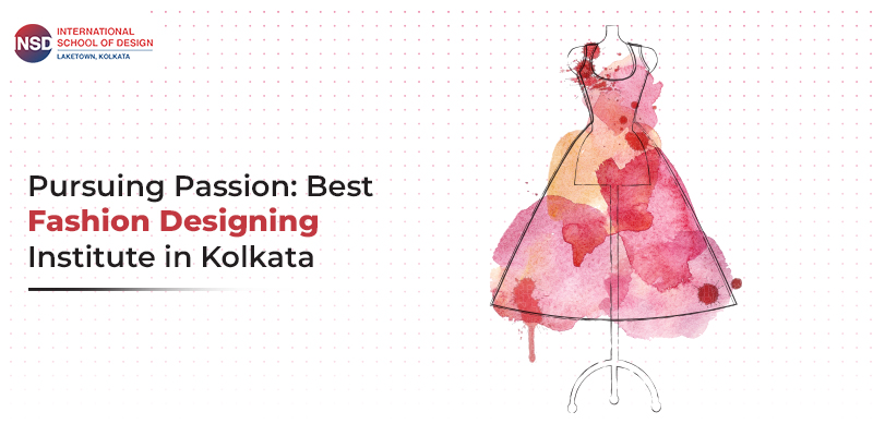 Pursuing Passion: Best Fashion Designing Institute in Kolkata